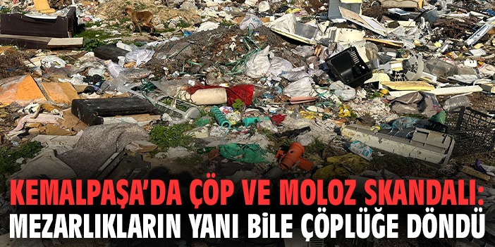 Kemalpaşa’da Çöp Krizi: Mezarlıklar Dahi Etkilendi!