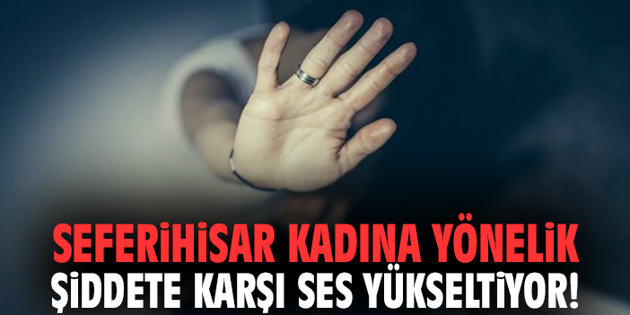 Seferihisar’da Kadına Şiddete Karşı Etkinlikler!