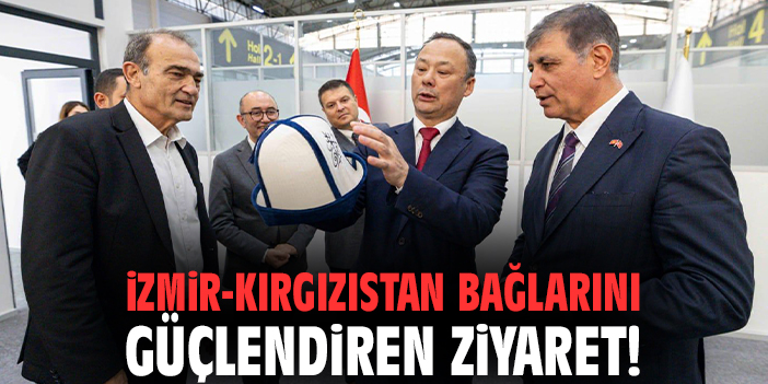 Kırgızistan ve İzmir’den Yeni İşbirliği Adımları!