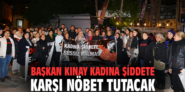 Kadına Şiddete Karşı 24 Saat Nöbet Tutulacak!