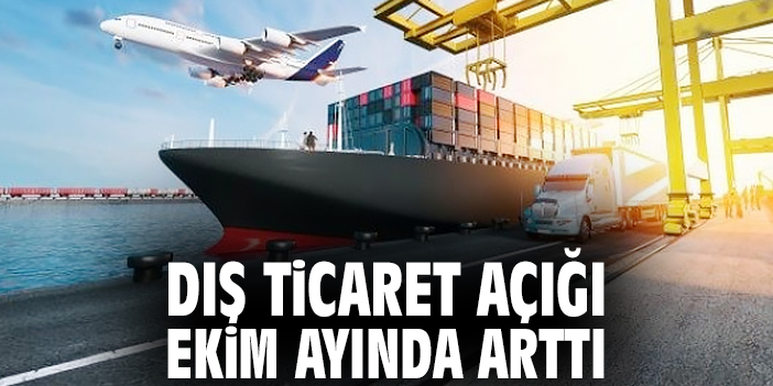 Dış Ticaret Verileri: Açık Artıyor, İhracat Yükseliyor!