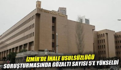 İzmir’de İhalelerde Usulsüzlük: 5 Gözaltı!