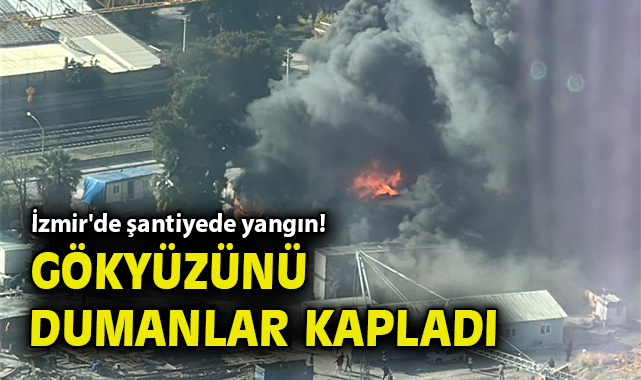 Bayraklı’da Şantiye Yangını, Alevler Büyüyor!