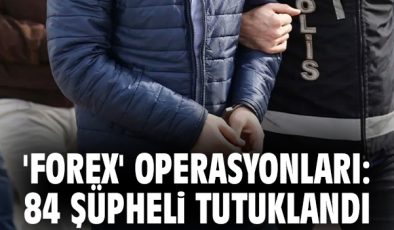 Ankara’da ‘Forex’ Vurgununda 84 Tutuklama!