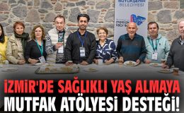 İzmir’de 60 Yaş Üstü İçin Mutfak Atölyesi Başladı!
