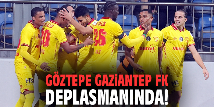 Göztepe, Gaziantep FK’ya Konuk Oluyor!