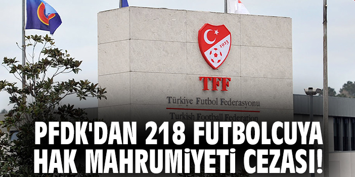 PFDK’dan 218 Futbolcuya Bahis Cezası!