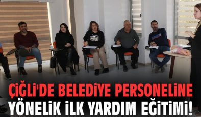 Çiğli Belediyesi, Personeline İlk Yardım Eğitimi Verdi!