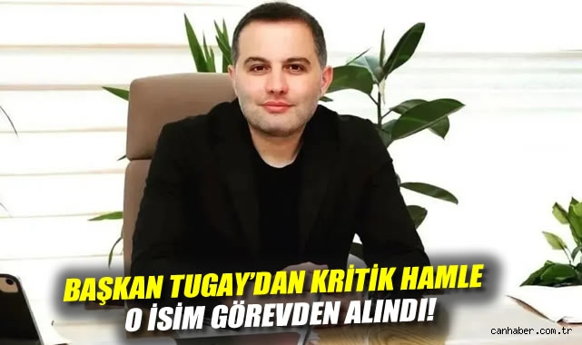 İzmir’de Başkan Tugay’dan Önemli Atama Değişikliği!