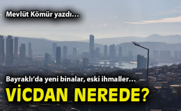 Bayraklı’da Deprem Korkusu: Kaçak Yapılar Yükseliyor!