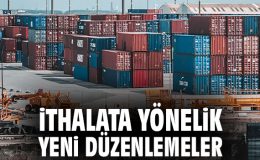 Yerli Üretimi Destekleyen İthalat Politikası Açıklandı