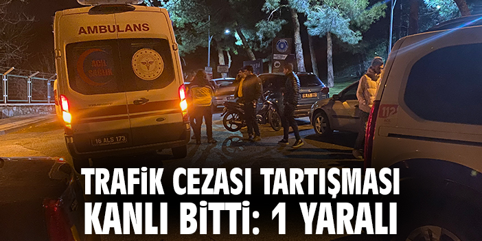 Trafik Ceza Kavgası Kanlı Bitti: 1 Yaralı!