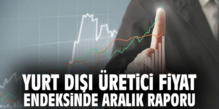 YD-ÜFE 2025 Aralık’ta Yüzde 32,46 Arttı!