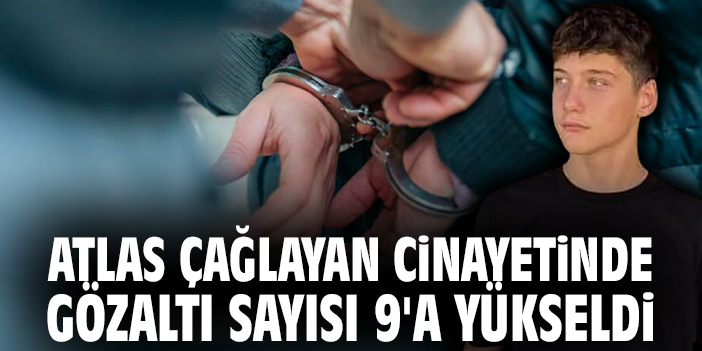 Atlas Çağlayan Davasında Gözaltı Sayısı 9’a Çıktı