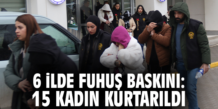 Fuhuş Operasyonunda 15 Kadın Kurtarıldı!