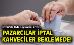 İzmir’de İki Oda Seçimi İptal Edildi! Kayyum Atanacak