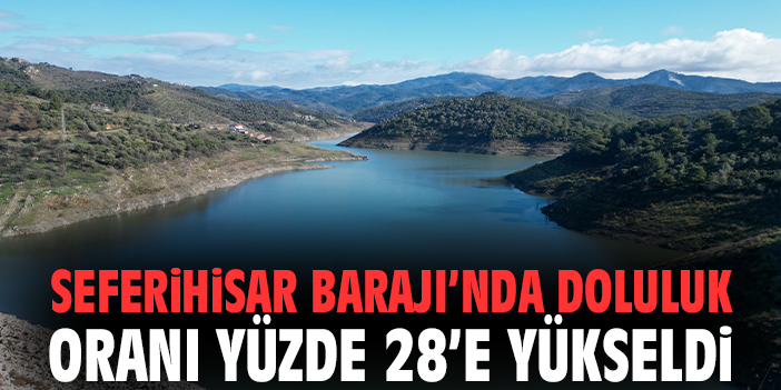 Seferihisar Barajı’nda Su Seviyesi Artıyor!