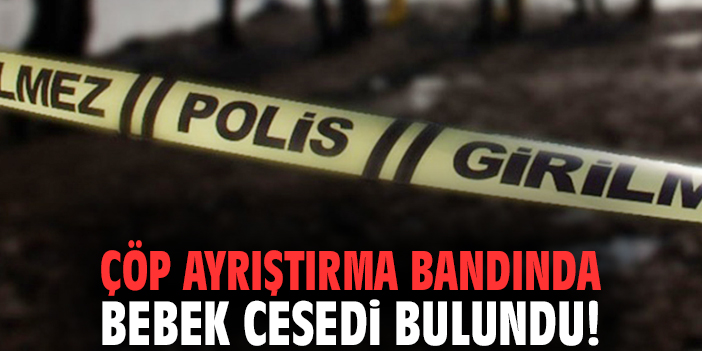 Bergama’da Çöp Bantında Ölü Bebek Bulundu!