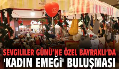 Bayraklı’da Kadın Emeği Stantları ile Sevgililer!