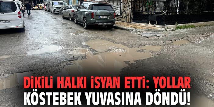 Dikili’de Yollar Çukur İçinde, Vatandaş Haykırıyor!
