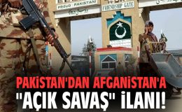 Pakistan’dan Afganistan’a Savaş İlanı!