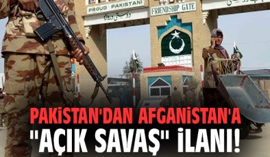 Pakistan’dan Afganistan’a Savaş İlanı!