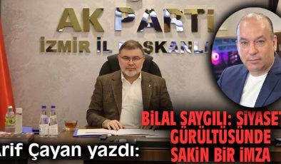 İzmir Siyasetinde Bilal Saygılı’nın Fark Yaratan Tarzı