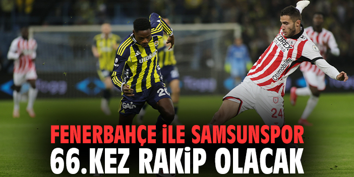 Fenerbahçe, Samsunspor’u Konuk Ediyor! Zirve Mücadelesi!