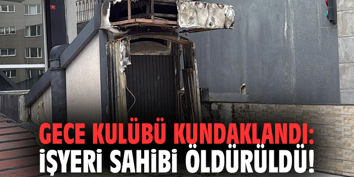 Kundaklama Olayı: Mekan Sahibi Silahlı Saldırıda Öldürüldü