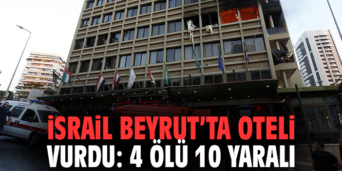 İsrail, Beyrut’ta Oteli Vurdu: 4 Ölü, 10 Yaralı!