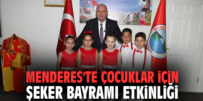 Menderes’te Şeker Bayramı Eğlencesi Çocukları Bekliyor!